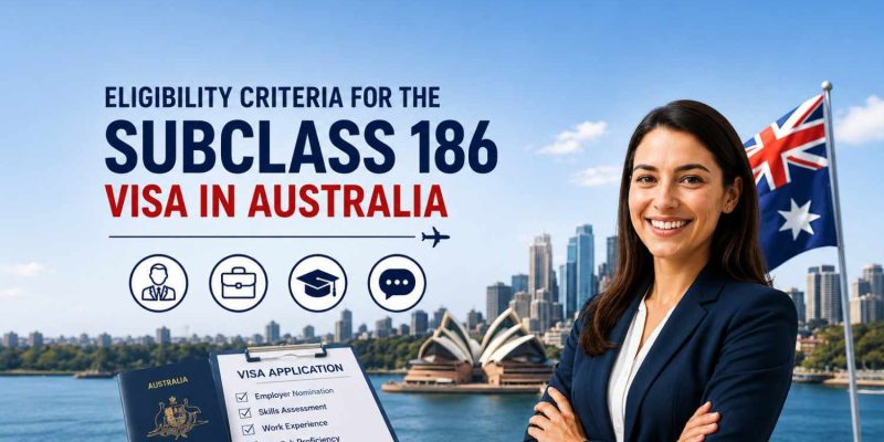 Complete Guide to Subclass 186 Visa Eligibility in Australia
